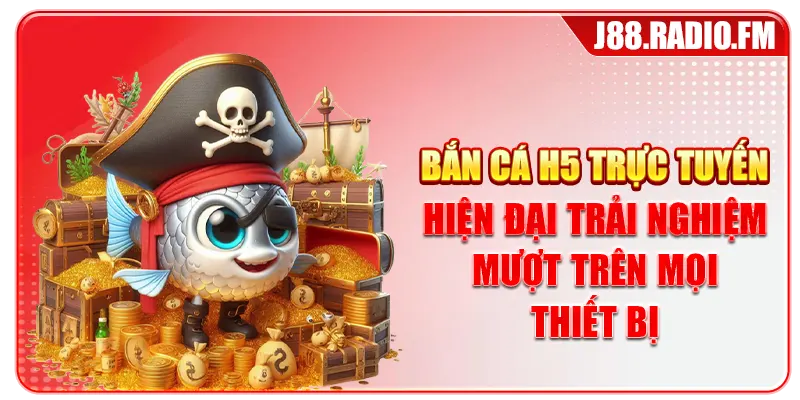 Bắn Cá H5 Trực Tuyến Hiện Đại Trải Nghiệm Trên Mọi Thiết Bị