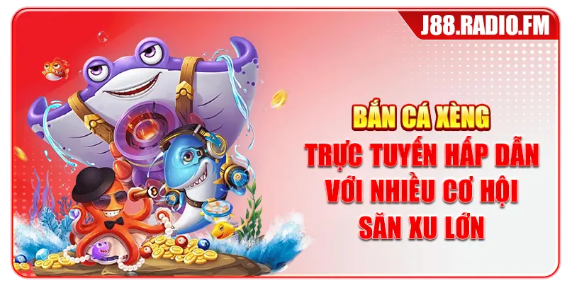 Bắn Cá Xèng Trực Tuyến Hấp Dẫn Với Nhiều Cơ Hội Săn Xu Lớn