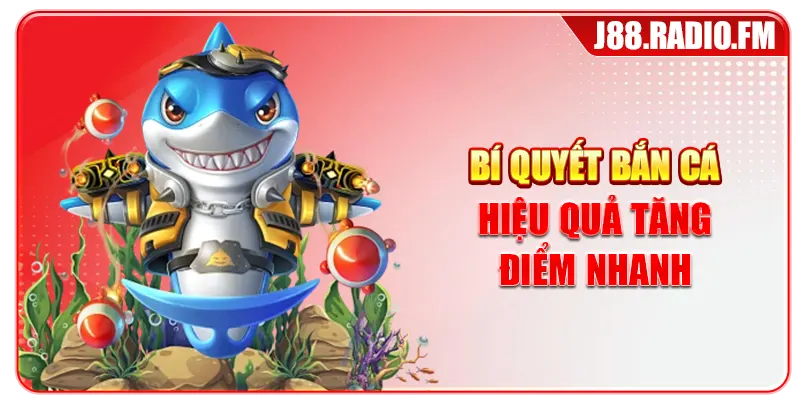 Bí quyết bắn cá hiệu quả tăng điểm nhanh