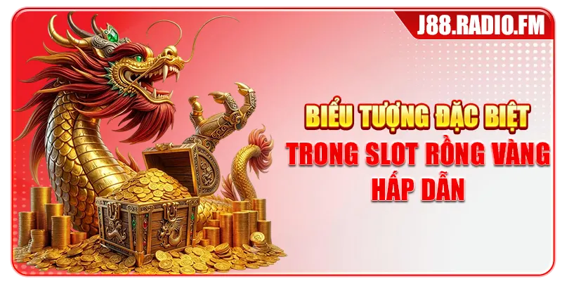 Biểu tượng đặc biệt trong slot rồng vàng hấp dẫn