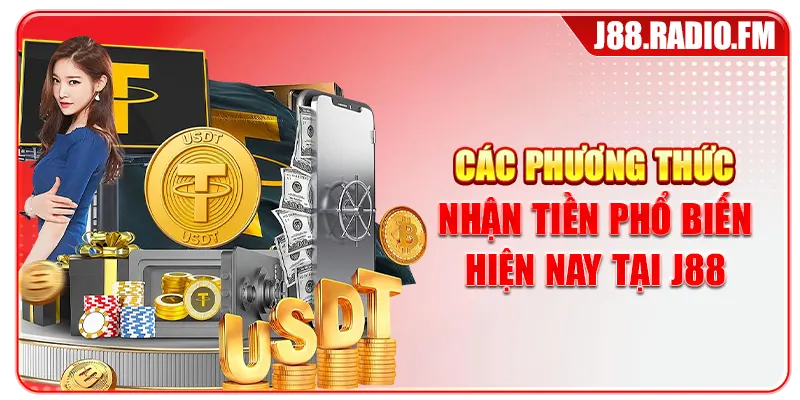 Các phương thức nhận tiền phổ biến hiện nay tại J88