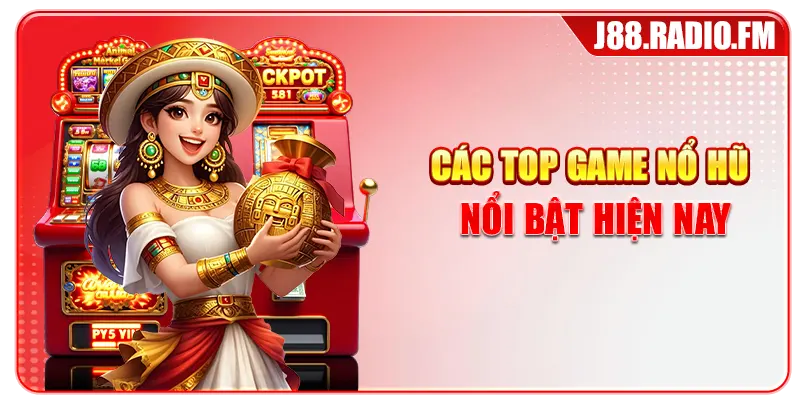 Các top game nổ hũ nổi bật hiện nay