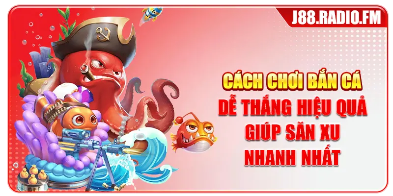 Cách Chơi Bắn Cá Dễ Thắng Hiệu Quả Giúp Săn Xu Nhanh Nhất