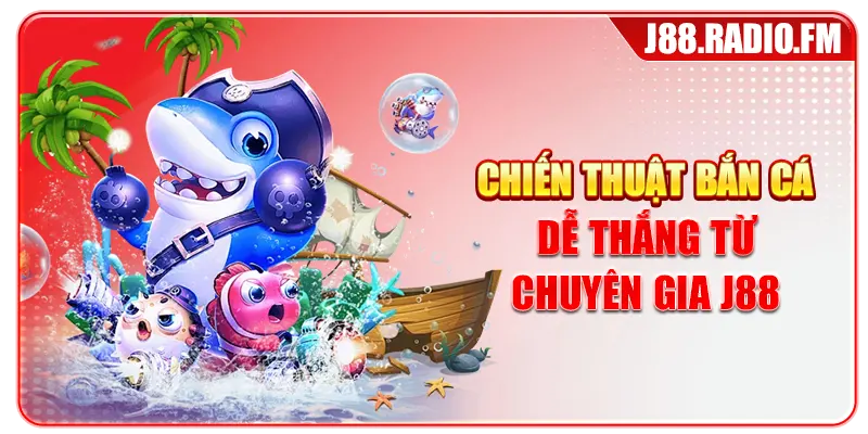 Chiến thuật bắn cá dễ thắng từ chuyên gia J88