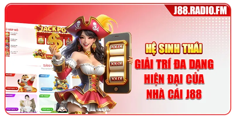 Hệ sinh thái giải trí đa dạng hiện đại của nhà cái J88