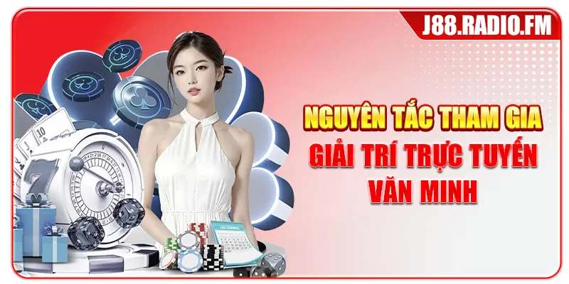 Nguyên tắc tham gia giải trí trực tuyến văn minh