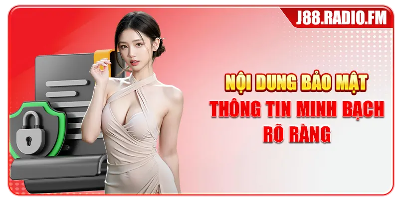 Nội dung bảo mật thông tin minh bạch rõ ràng