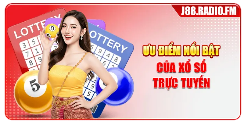Ưu điểm nổi bật của xổ số trực tuyến