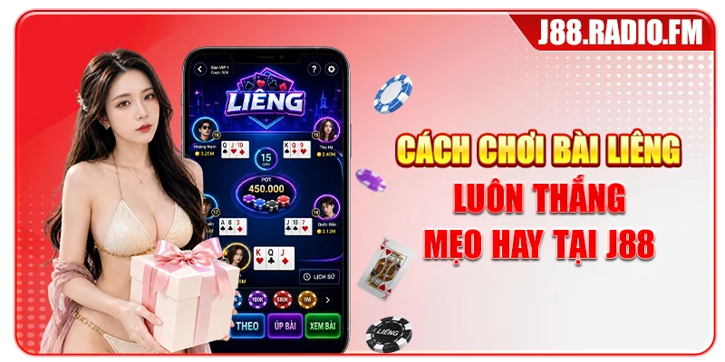 Cách Chơi Bài Liêng Luôn Thắng - Mẹo Hay Tại J88